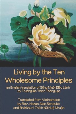 Living by the Ten Wholesome Principles: an English translation of Sống Mười Điều Lành, Häftad