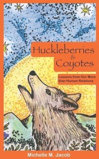 bokomslag Huckleberries and Coyotes: Lessons from Our More than Human Relations