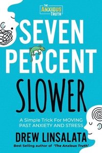 bokomslag Seven Percent Slower - A Simple Trick For Moving Past Anxiety And Stress