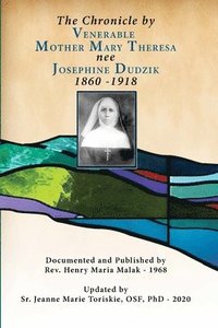 bokomslag The Chronicle by Venerable Mother Mary Theresa nee Josephine Dudzik 1860 - 1918