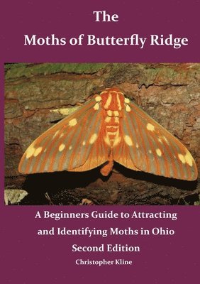 The Moths of Butterfly Ridge: A Beginners Guide to Attracting and Identifying Moths in Ohio 1