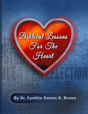 Cynthia Owens K. Brown - Biblical Lessons For The Heart, Häftad