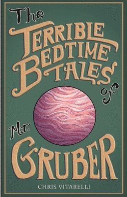 The Terrible Bedtime Tales of Mr. Gruber 1