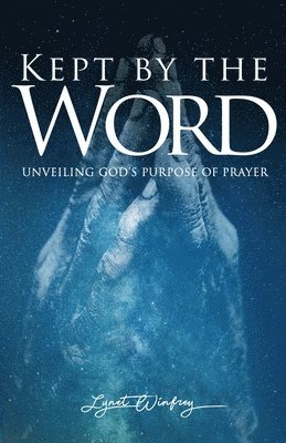 Kept By The Word: Unveiling God's Purpose of Prayer 1