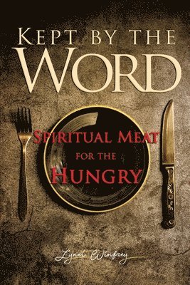 bokomslag Kept By The Word: Spiritual Meat For The Hungry