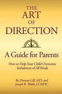 bokomslag The Art of Direction: A Guide for Parents: How to Help Your Child Overcome Imbalances of All Kinds