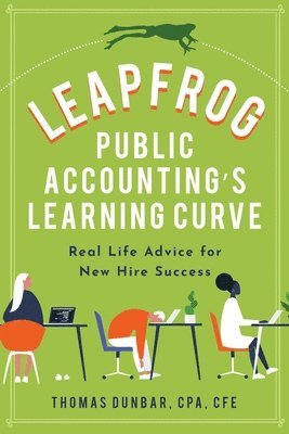 Thomas Yerger Dunbar, Brian Baker - Leapfrog Public Accounting's Learning Curve: Real Life Advice for New Hire Success, Häftad