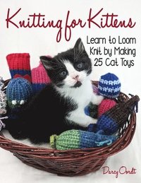 bokomslag Knitting for Kittens: Learn to Loom Knit by Making 25 Cat Toys