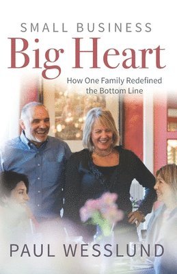 Small Business Big Heart: How One Family Redefined the Bottom Line 1