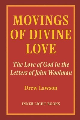 Drew Lawson, Charles H. Martin - Movings of Divine Love: The Love of God in the Letters of John Woolman, Häftad