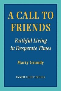 bokomslag A Call to Friends: Faithful Living in Desperate Times