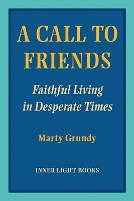 bokomslag A Call to Friends: Faithful Living in Desperate Times