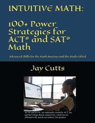 Intuitive Math - 100+ Power Strategies for ACT(R) and SAT(R) Math 1