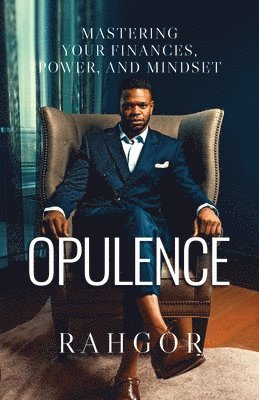 bokomslag Opulence: Mastering Your Finances, Power, and Mindset