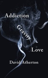 bokomslag Addiction, Gravity, Love