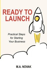 bokomslag Ready to Launch: Practical Steps for Starting Your Business