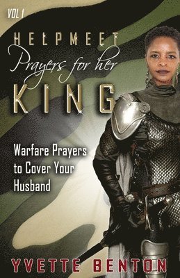 Helpmeet Prayers for Her King: Warfare Prayers to Cover Your Husband 1