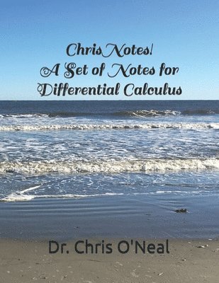 Chris Notes! A Set of Notes for Differential Calculus 1