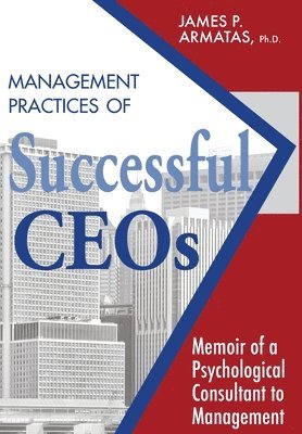 James P Armatas, James P. Armatas - Management Practices of Successful CEOs, Inbunden