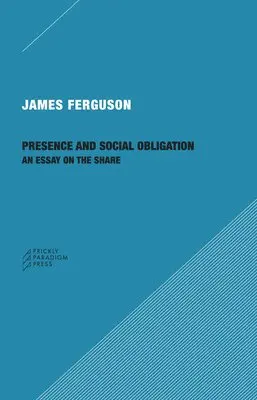 James Ferguson - Presence and Social Obligation – An Essay on the Share, Häftad. Tillgänglighet: Lägg i varukorg