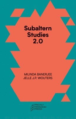 Milinda Banerjee, Jelle J.p. Wouters, Gayatri Chakrav Spivak, Marisol De La Cadena, Thom Van Dooren - Subaltern Studies 2.0 – Being against the Capitalocene, Häftad
