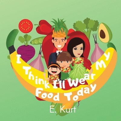 Elsa Kurt - I Think I'll Wear My Food Today, Häftad