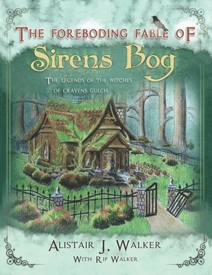 The Foreboding Fable of Sirens Bog: The Legends of the Witches of Cravens Gulch 1