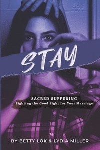 bokomslag Stay: Sacred Suffering: Fighting the Good Fight for Your Marriage