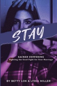 bokomslag Stay: Sacred Suffering: Fighting the Good Fight For Your Marriage
