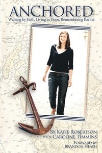 bokomslag Anchored: Walking by Faith, Living in Hope, Remembering Karina