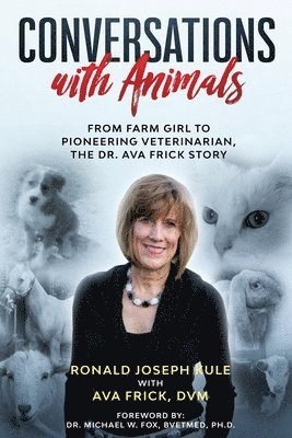 Conversations with Animals, From Farm Girl to Pioneering Veterinarian, the Dr. Ava Frick Story 1