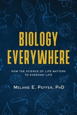 Biology Everywhere: How the science of life matters to everyday life 1
