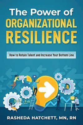 bokomslag The Power of Organizational Resilience: How to Retain Talent and Increase Your Bottom Line