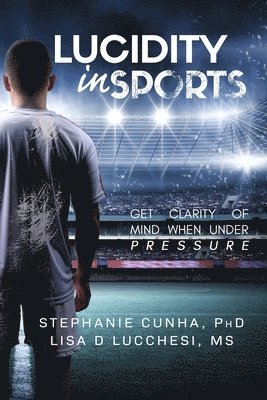 Lucidity In Sports: Get Clarity of Mind When Under Pressure 1