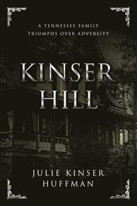 bokomslag Kinser Hill: A Tennesse Family Overcomes Adversity