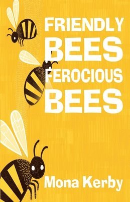 Mona Kerby - Friendly Bees, Ferocious Bees, Häftad