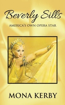 Mona Kerby - Beverly Sills: America's Own Opera Star, Häftad