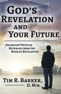 bokomslag God's Revelation and Your Future: Salvation Truth as Revealed from the Book of Revelation
