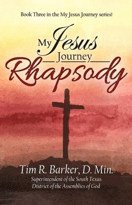 Tim R. Barker - My Jesus Journey: Rhapsody, Häftad