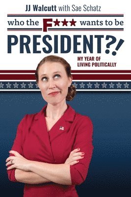Jj Walcutt, Sae Schatz - Who the F*** Wants to be President, Häftad