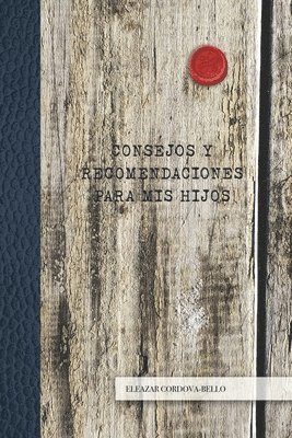 Eleazar Córdova-Bello - Consejos y Recomendaciones para Mis Hijos, Häftad