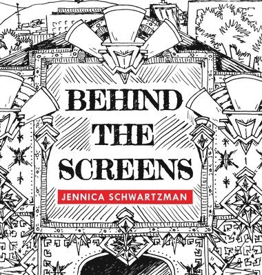 Jennica R Schwartzman, Jennica R. Schwartzman - Behind the Screens, Inbunden