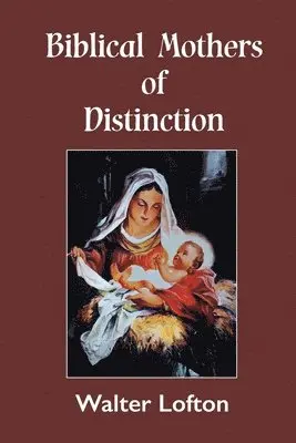 Walter Lofton - Biblical Mothers of Distinction, Häftad. Tillgänglighet: Lägg i varukorg
