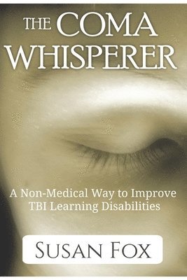 bokomslag The Coma Whisperer: The non-medical, self help, stress management book for women uses hypnosis to reduce stress and communicate with a lov