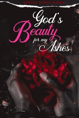 God's Beauty for My Ashes