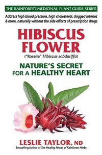 bokomslag Hibiscus Flower: Nature's Secret for a Healthy Heart