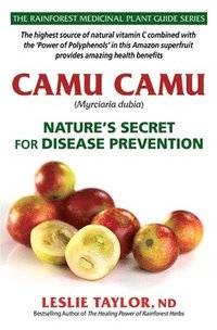 bokomslag Camu Camu: Nature's Secret for Disease Prevention