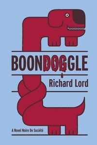 bokomslag BoonDOGgle: A Novel Noire de Société