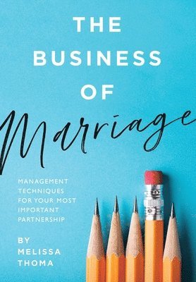 bokomslag The Business of Marriage: Management Techniques for Your Most Important Partnership