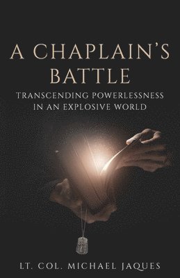 bokomslag A Chaplain's Battle: Transcending Powerlessness in an Explosive World